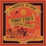 CD Tommy Ebben And The Small Town Villains: A Whisper To Arms
