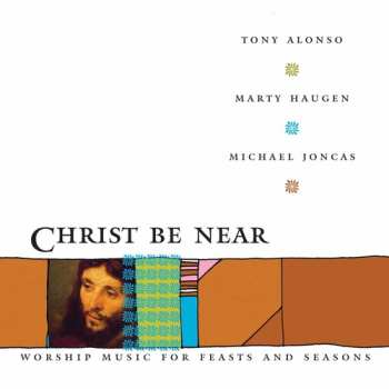 CD Tony Alonso: Christ Be Near
