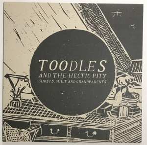 LP Toodles & The Hectic Pity: Ghosts, Guilt And Grandparents LTD