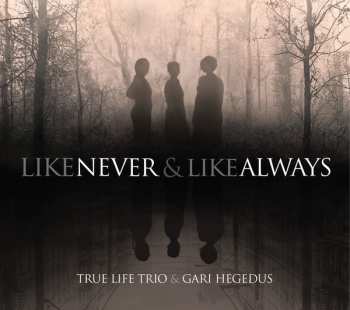 LP True Life Trio: Like Never And Like Always