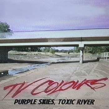 Album TV Colours: Purple Skies, Toxic River