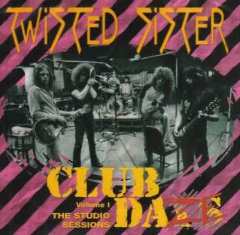 Album Twisted Sister: Club Daze Vol. 1 - The Studio Sessions