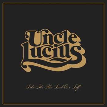 LP Uncle Lucius: Like It's The Last One Left