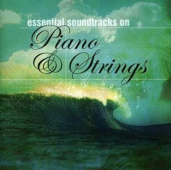 Album Unknown Artist: Essential Soundtracks On Piano & Strings