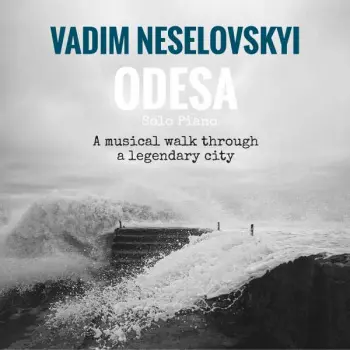 Vadim Neselovskyi: Odesa - A Musical Walk Through A Legendary City