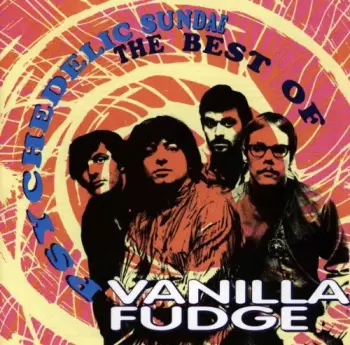 Vanilla Fudge: Psychedelic Sundae (The Best Of)
