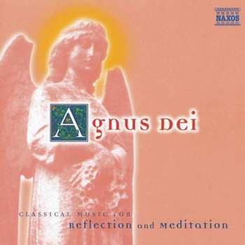 Album Various: Agnus Dei - Classical Music For Reflection And Meditation