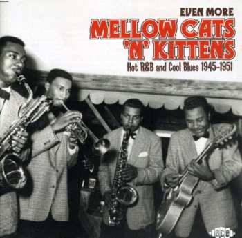 CD Various: Even More Mellow Cats 'N' Kittens (Hot R&B And Cool Blues 1945-1951)