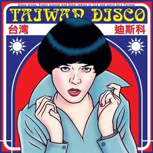 LP Various: Taiwan Disco (Disco Divas, Funky Queens And Glam Ladies From Taiwan In The 70s And Early 80s)