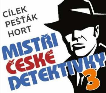 Album Various: Cílek, Pešťák, Hort: Mistři české Detektivky 3