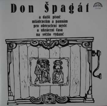 LP Various: Don Špagát A Další Písně Mládencům A Pannám Pro Obveselí Mysle A Ukrácení Času Na Světlo Vydané