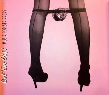 CD Various: Get 'Em Off! (Music For Strippers From Burlesque To Strip Clubs)