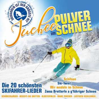 CD Various: Juchee Im Pulverschnee: 20 Schöne Skifahrer-lieder