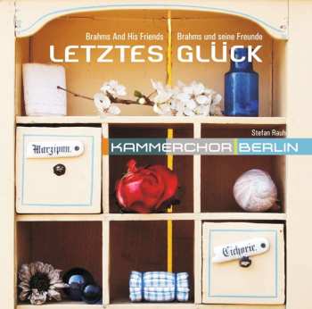 CD Various: Kammerchor Berlin - Letztes Glück (brahms Und Seine Freunde)