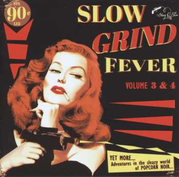 Album Various: Slow Grind Fever Volume 3 & 4 (Yet More... Adventures In The Sleazy World Of Popcorn Noir...)