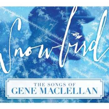Album Various: Snowbird (The Songs Of Gene MacLellan)