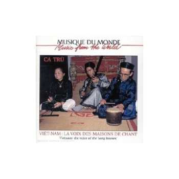 Album Various: Viet-Nam: La Voix Des Maisons De Chant - Ca Tru