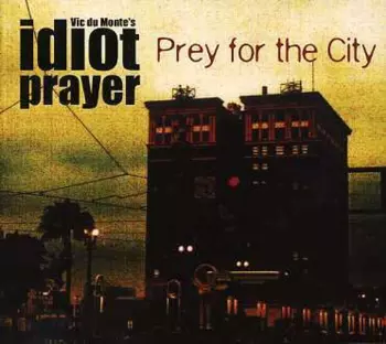 Vic Du Monte's Idiot Prayer: Prey For The City