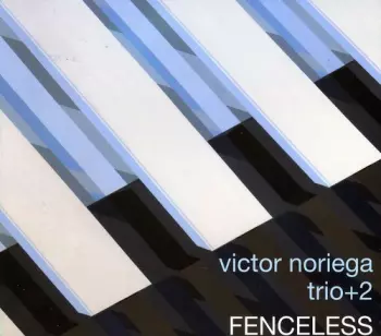 Victor Noriega trio+2: Fenceless