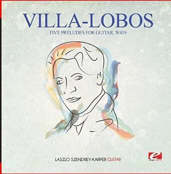 CD Villa-lobos: Five Preludes For Guitar W419