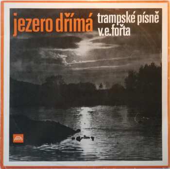 LP Vladimír Eddy Fořt: Jezero Dřímá (Trampské Písně V. E. Fořta)