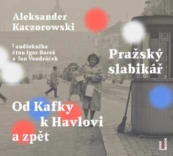Album Vondráček Jan / Kaczorowski Aleksander Bareš Igor: Pražský Slabikář: Od Kafky K Havlovi