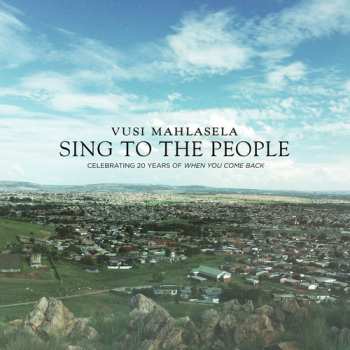 Album Vusi Mahlasela: Sing To The People: Celebrating 20 Years Of When You Come Back
