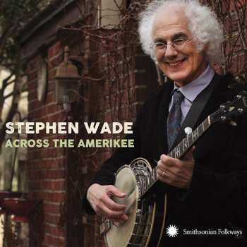 Album Wade,stephen: Across The Amerikee: Showpieces From Coal Camp To