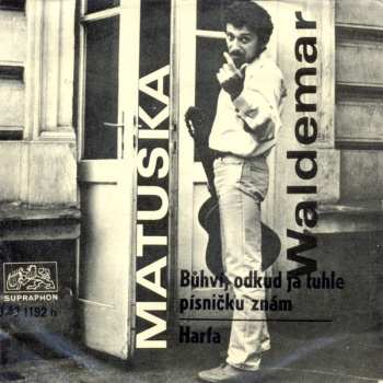 SP Waldemar Matuška: Bůhví, Odkud Já Tuhle Písničku Znám / Harfa