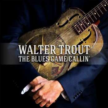 2LP Walter Trout: The Blues Came Callin'