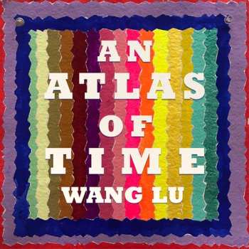 Album Wang Lu: An Atlas Of Time