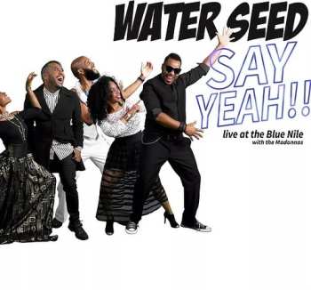 Album Water Seed: Say Yeah!! - Live At The Blue Nile