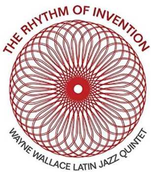 Album Wayne Wallace Latin Jazz Quintet: The Rhythm Of Invention