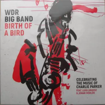 WDR Big Band Köln: Birth Of A Bird (Celebrating The Music Of Charlie Parker)