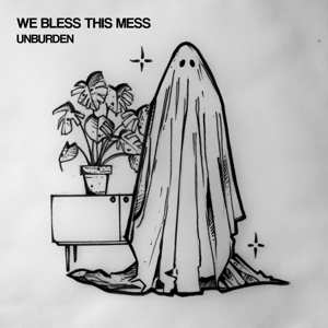 EP We Bless The Mess: Unburden