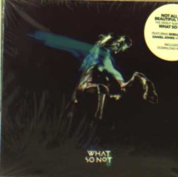 CD What So Not: Not All The Beautiful Things