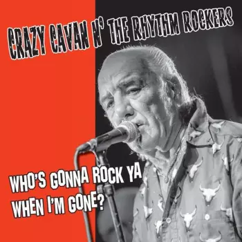 Crazy Cavan And The Rhythm Rockers: Who's Gonna Rock Ya When I'm Gone?