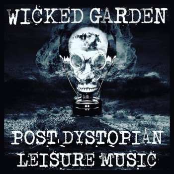 CD Wicked Garden: Post Dystopian Leisure Music