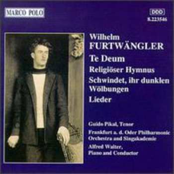 Album Wilhelm Furtwängler: Te Deum / Religiöser Hymnus / Schwindet, Ihr Dunklen Wölbungen / Leider
