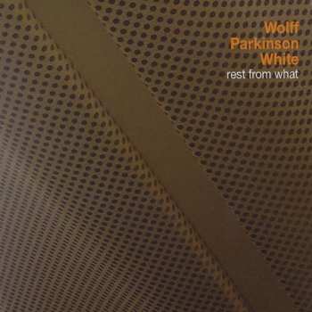 Album Wolff Parkinson White: Rest From What