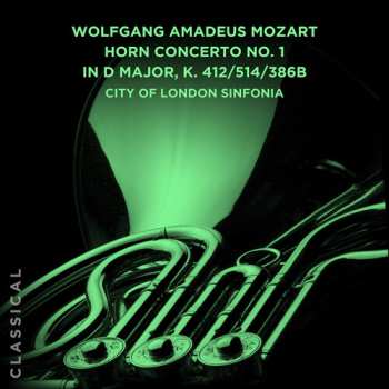 Album Wolfgang Amadeus Mozart: Horn Concerto No. 1 In D Major, K. 412/514/386b
