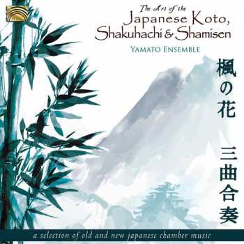 CD Yamato Ensemble: The Art Of The Japanese Koto, Shakuhachi And Shamisen