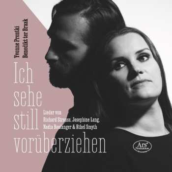 CD Yvonne Prentki: Ich Sehe Still Vorüberziehen – Lieder Von Richard Strauss, Josephine Lang, Nadia Boulanger & Ethel Smyth