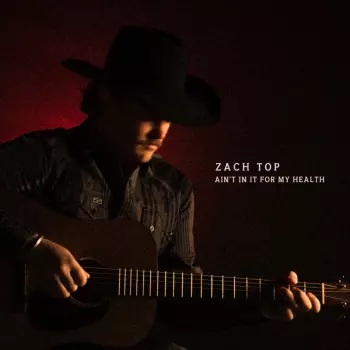 Zach Top: Ain’t In It For My Health